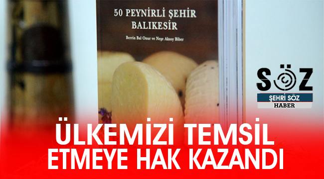 &#039;50 Peynirli Şehir Balıkesir&#039; Ülkemizi temsil etmeye hak kazandı