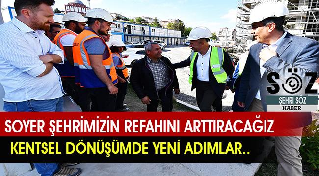 Başkan Soyer, "İzmir'in mahallelerini yerinde ve uzlaşıyla dönüştürmeye hazırız"