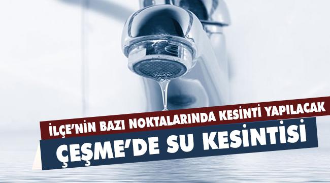 Çeşme’nin bazı mahallerinde su kesintisi