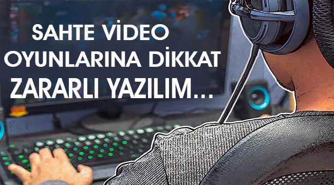 Sahte video oyunlarının kurbanı olmayın!