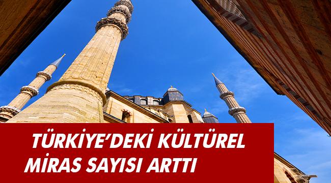 TÜRKİYE’DEKİ KÜLTÜREL MİRAS SAYISI ARTTI