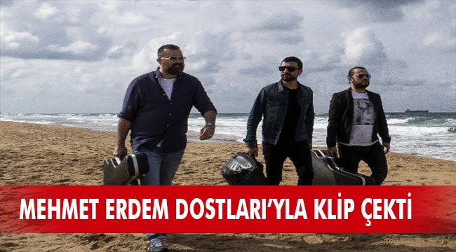 “SEN DE VUR GÜLÜM”E 20 YILLIK DOSTLARIYLA KLİP ÇEKTİ!..