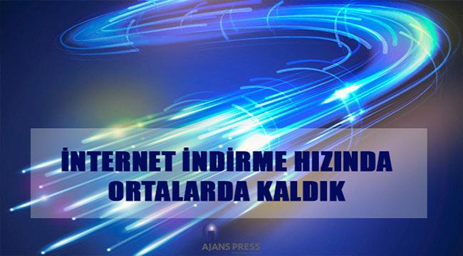 İNTERNET İNDİRME HIZINDA ORTALARDA KALDIK
