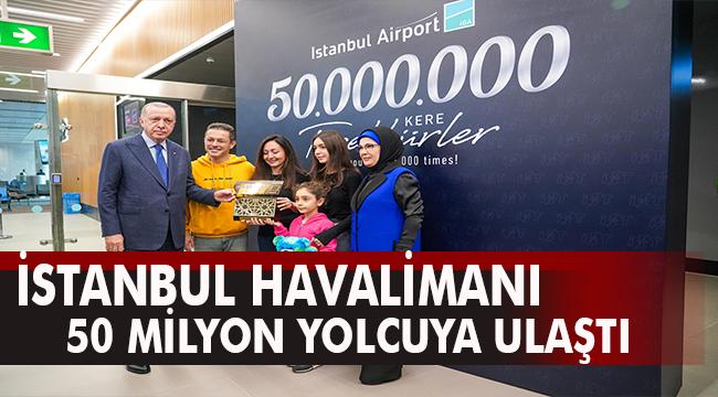 İstanbul Havalimanı, 50 Milyonuncu yolcusunu ağırladı