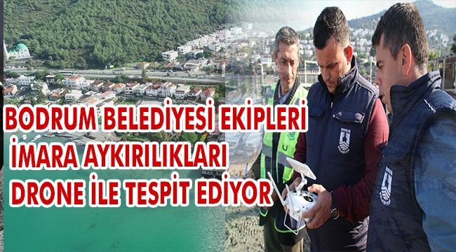 KAÇAK YAPILAŞMA İLE MÜCADELEDE DRONE'LU DENETİM