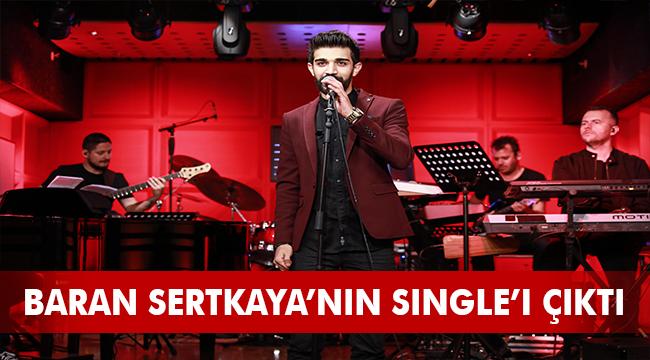 TÜRKİYE’NİN YENİ GENÇ SESİ BARAN SERTKAYA’NIN İLK SINGLE’I PİYASADA