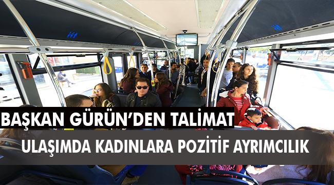 Başkan Gürün’den talimat; ‘Ulaşımda Kadınlara Pozitif Ayrımcılık’