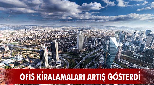 OFİS KİRALAMALARI ARTIŞ GÖSTERDİ