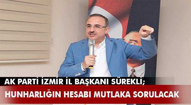 AK Parti İzmir İl Başkanı Kerem Ali Sürekli "Acımız büyük. Hesabı sorulacak!" 