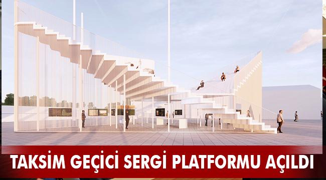 TAKSİM GEÇİCİ SERGİ PLATFORMU AÇILDI
