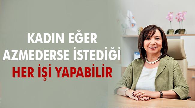 ​Hayal Olcay “Kadın Eğer Azmederse İstediği Her İşi Yapabilir”