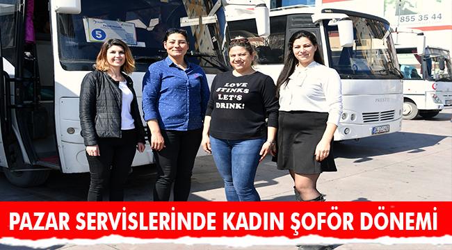 PAZAR SERVİSLERİ KADIN ŞOFÖRLERE EMANET