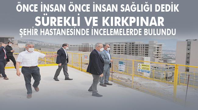 Sürekli ve Kırkpınar Şehir Hastanesi&#039;nde incelemelerde bulundu