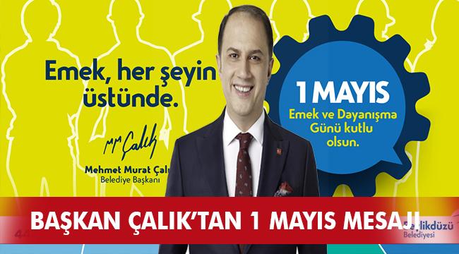 BAŞKAN ÇALIK, 1 MAYIS EMEK VE DAYANIŞMA GÜNÜ’NÜ KUTLADI