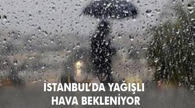 İSTANBUL’DA YAĞIŞLI HAVA BEKLENİYOR
