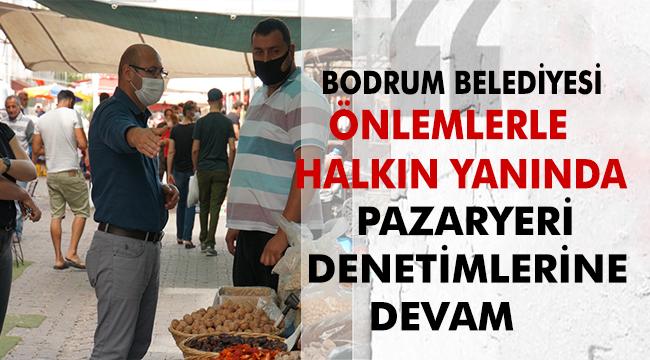BODRUM&#039;DA PAZARYERİ DENETİMLERİ ARALIKSIZ SÜRÜYOR