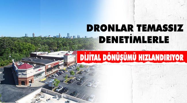 Dronlar Temassız Denetimlerle Dijital Dönüşümü Hızlandırıyor