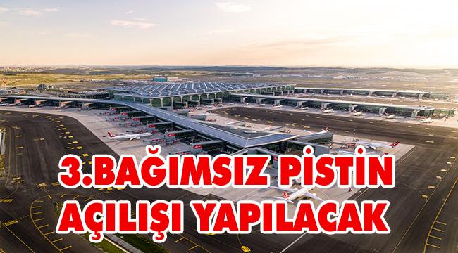 İstanbul Havalimanı'nda Yapımı Tamamlanan 3. Bağımsız Pistin Açılışı Yapılıyor