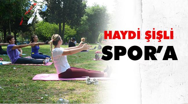 ŞİŞLİ’DE SPOR ZAMANI!