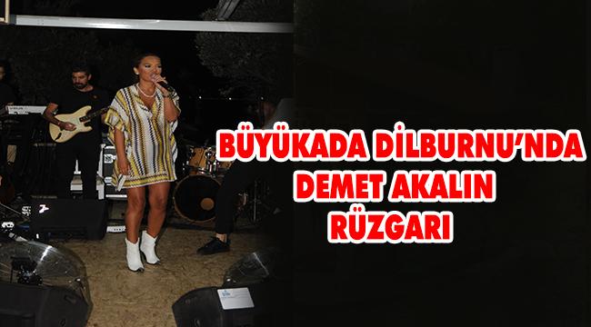 BÜYÜKADA DİLBURNU’NDA DEMET AKALIN RÜZGARI ESTİ!