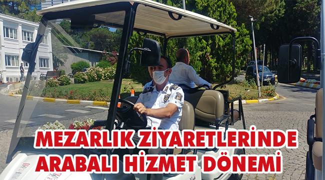 MEZARLIK ZİYARETLERİNDE ARABALI HİZMET DÖNEMİ