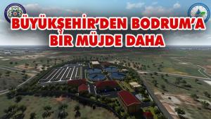 110 Milyon TL Yatırımla Bodrum'a en büyük Atıksu Arıtma Tesisi