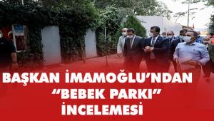BAŞKAN İMAMOĞLU'NDAN "BEBEK PARKI" İNCELEMESİ
