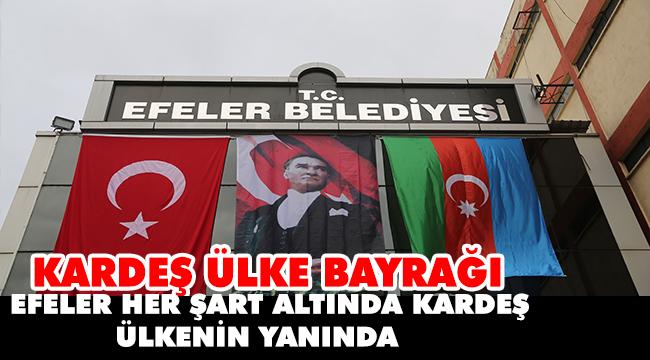 EFELER BELEDİYESİ’NE KARDEŞ ÜLKE BAYRAĞI