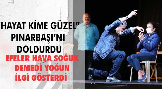 EFELER HALKI &quot;HAVA SOĞUK&quot; DEMEDİ TİYATROYA KOŞTU