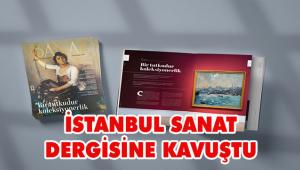 Sanatın kalbi İstanbul yepyeni bir dergiye kavuştu