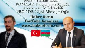 Azerbaycan Millet vekili Prof.Dr. Elşad Mirbeşiroğlu ile özel röportaj
