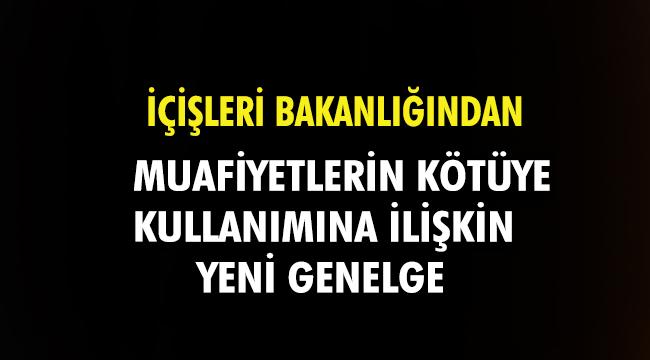 81 il valiliğine "Muafiyetlerin Kötüye Kullanımının Önlenmesi" konulu genelge gönderildi