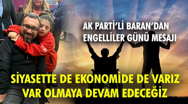 AK Partili Ahmet Uğur Baran &quot;Siyasette de, ekonomide de varız ve var olmaya devam edeceğiz&quot;
