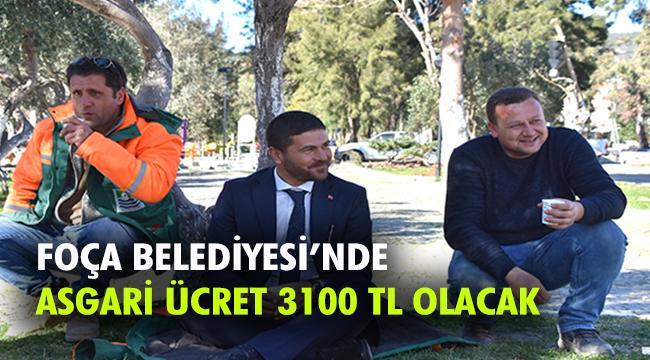 FOÇA BELEDİYESİ’NDE ASGARİ ÜCRET NET 3100 TL OLACAK