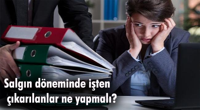 salgın döneminde işten çıkarılanlar nasıl bir yol izlemeli