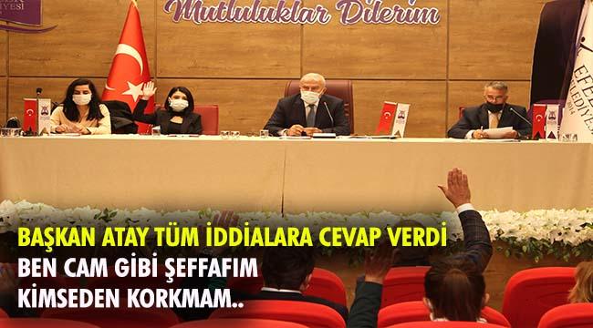 BAŞKAN ATAY TÜM İDDİALARA CEVAP VERDİ: BEN CAM GİBİ ŞEFFAFIM