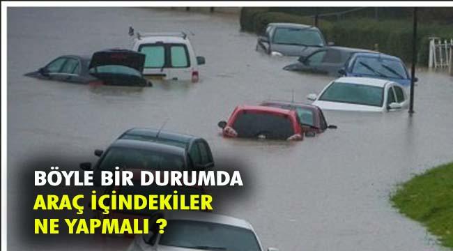 SEL VE SU BASKINLARINDA ARAÇ İÇİNDEKİLER NASIL DAVRANMALI?