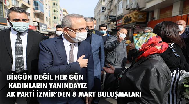 AK Parti İzmir İl Başkanı Kerem Ali Sürekli “Kadın emeği neredeyse; AK Parti İzmir oradaydı…”