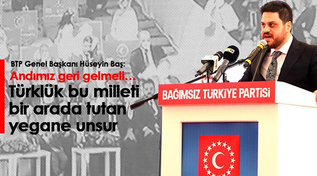 Bağımsız Türkiye Partisi (BTP) Genel Başkanı Hüseyin Baş&#039;tan dikkat çeken açıklamalar
