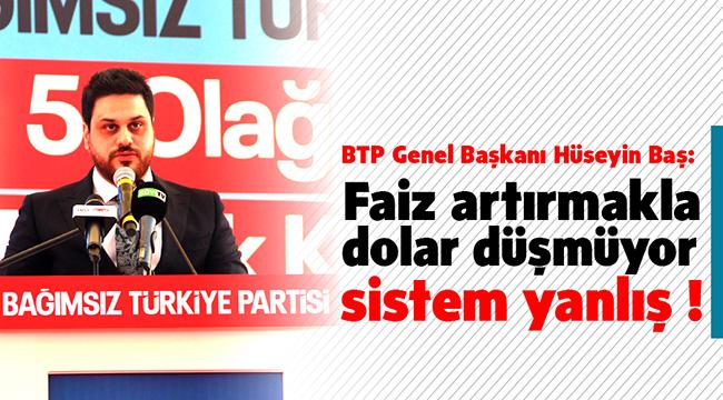 Faiz artırmakla dolar düşmüyor, sistem yanlış !