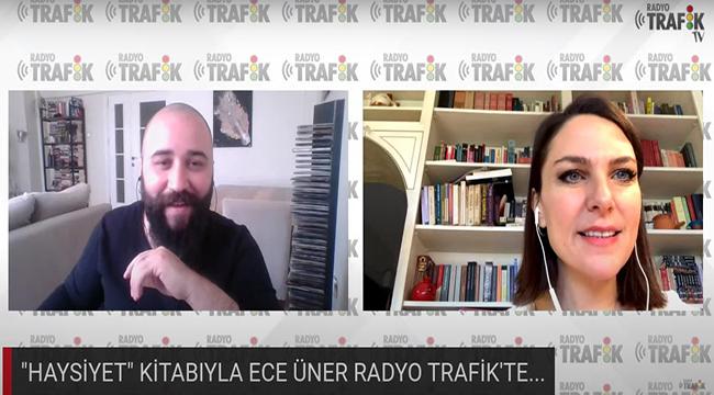 “HAYSİYET” KİTABI İLE ECE ÜNER RADYO TRAFİK’E KONUK OLDU