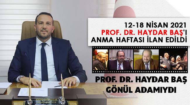 12-18 NİSAN 2021 PROF. DR. HAYDAR BAŞ'I ANMA HAFTASI İLAN EDİLDİ