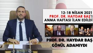 12-18 NİSAN 2021 PROF. DR. HAYDAR BAŞ'I ANMA HAFTASI İLAN EDİLDİ