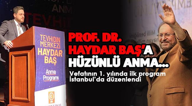 Prof. Dr. Haydar Baş vefatının birinci yılında İstanbul&#039;da anıldı