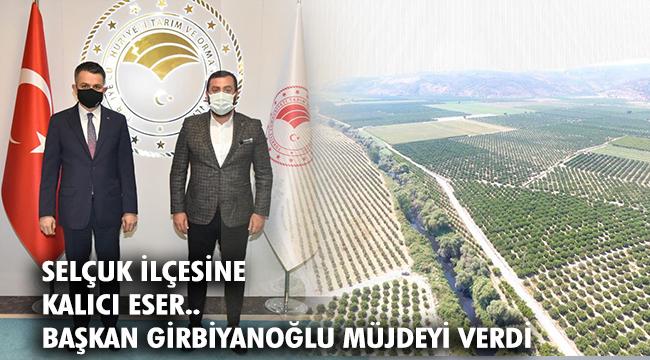Başkan Girbiyanoğlu'ndan Selçuk çiftçisine müjde!