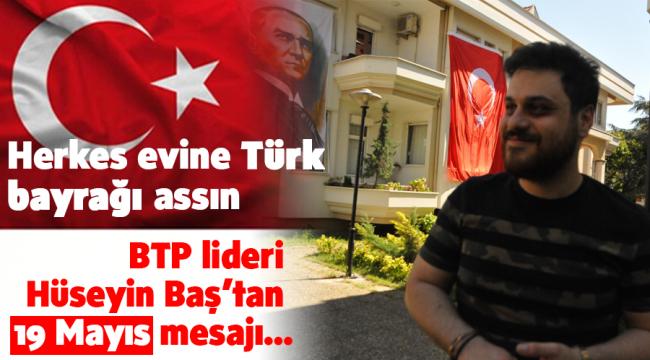 BTP lideri Hüseyin Baş’tan 19 Mayıs mesajı…