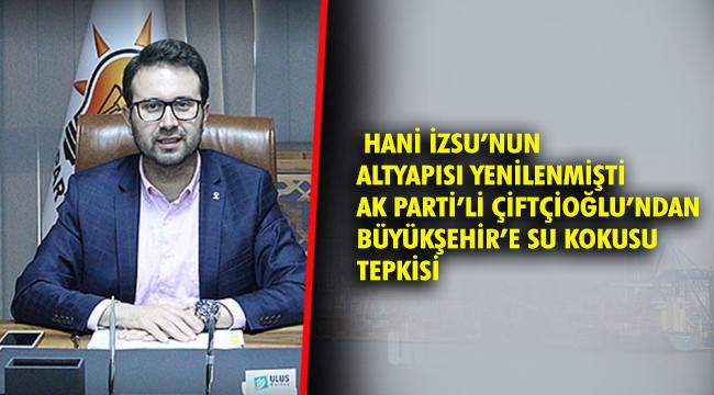 AK Partili Çiftçioğlu&#039;dan, Büyükşehir&#039;e su kokusu tepkisi