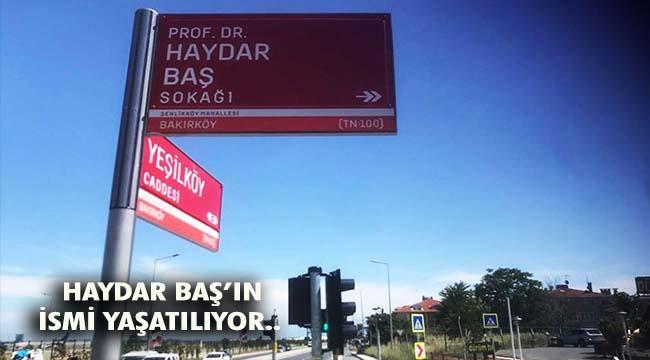 HAYDAR BAŞ&#039;IN İSMİ BAKIRKÖY&#039;DE BİR SOKAĞA VERİLDİ