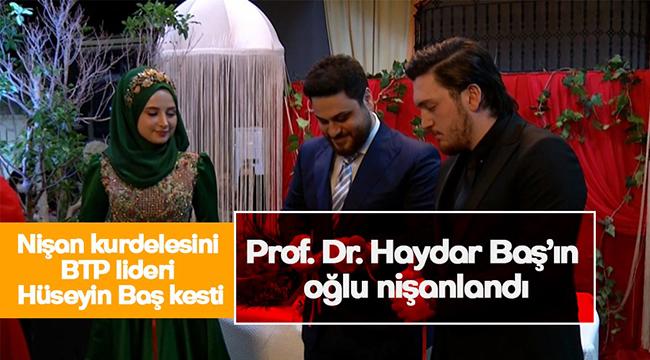 Prof. Dr. Haydar Baş’ın oğlu nişanlandı
