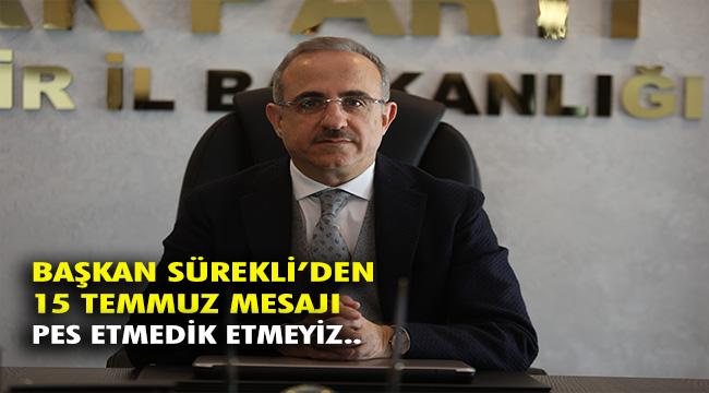 AK Parti İzmir İl Başkanı Kerem Ali Sürekli'den 15 Temmuz Demokrasi ve Milli Birlik Günü Mesajı